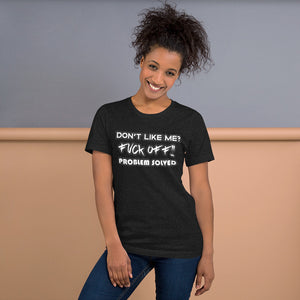 Don't like me? Fuck off, problem solved - Unisex Staple T-Shirt | Bella + Canvas 3001 - Cannon Custom Printing