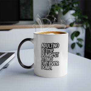 Adulting is the dumbest thing I've ever done 11oz Color Morphing Mug - Cannon Custom Printing