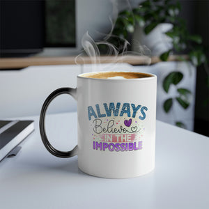 Always believe in the impossible 11oz Color Morphing Mug - Cannon Custom Printing