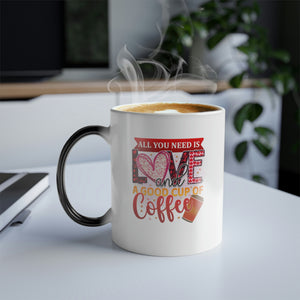 All you need is love and a good cup of coffee 11oz Color Morphing Mug - Cannon Custom Printing