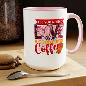 All you need is love and a good cup of coffee Two-Tone 15oz Coffee Mug - Cannon Custom Printing