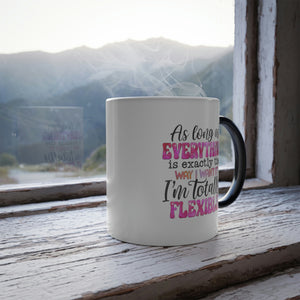 As long as everything is exactly the way I want it, I'm totally flexible 11oz Color Morphing Mug - Cannon Custom Printing